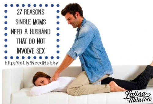 27 Reasons Single Moms Need a Husband That Do Not Involve Sex | Latina On a Mission